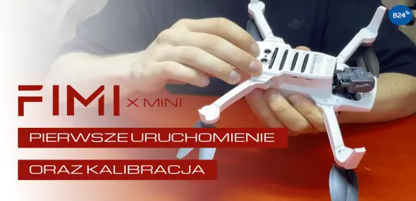Fimi X Mini - pierwsze uruchomienie oraz kalibracja
