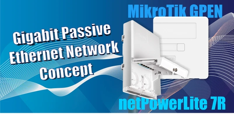 Gigabit Passive Ethernet Network Concept - MikroTik GPEN e netPowerLite 7R