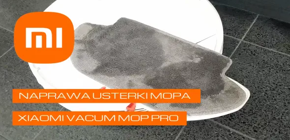Naprawa usterki mopa Xiaomi Vacuum Mop Pro